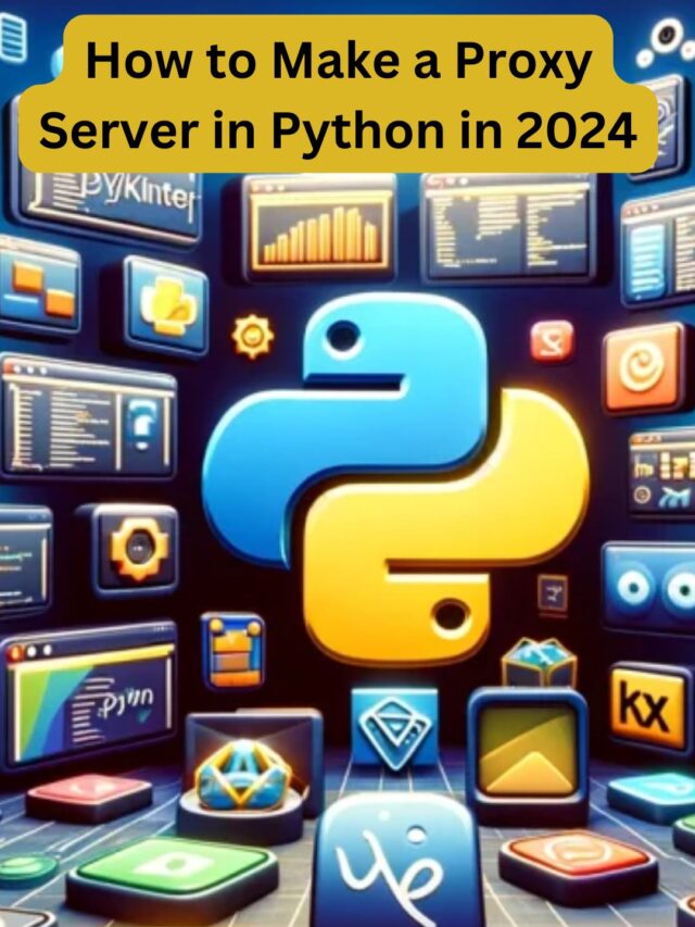 How to Make a Proxy Server in Python in 2024 - Python Central